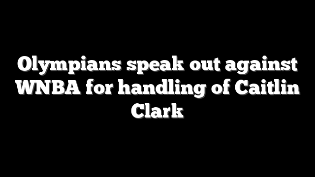 Olympians speak out against WNBA for handling of Caitlin Clark
