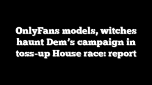 OnlyFans models, witches haunt Dem’s campaign in toss-up House race: report