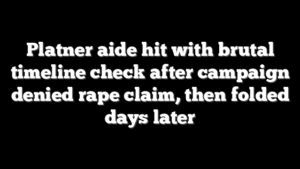 Platner aide hit with brutal timeline check after campaign denied rape claim, then folded days later