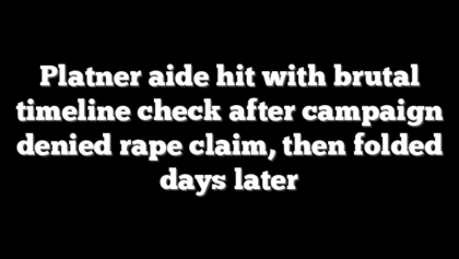 Platner aide hit with brutal timeline check after campaign denied rape claim, then folded days later