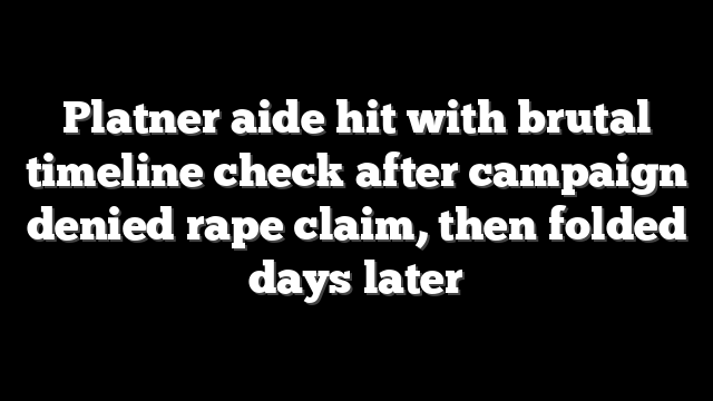 Platner aide hit with brutal timeline check after campaign denied rape claim, then folded days later
