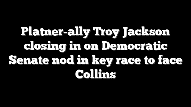 Platner-ally Troy Jackson closing in on Democratic Senate nod in key race to face Collins