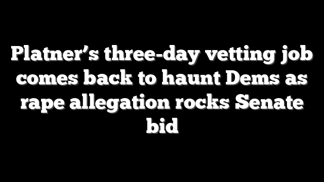 Platner’s three-day vetting job comes back to haunt Dems as rape allegation rocks Senate bid