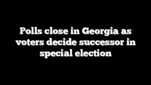 Polls close in Georgia as voters decide successor in special election