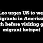 Pope Leo urges US to welcome immigrants in America 250 speech before visiting global migrant hotspot