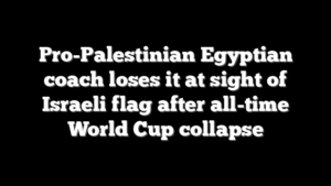 Pro-Palestinian Egyptian coach loses it at sight of Israeli flag after all-time World Cup collapse