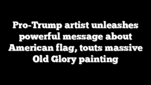 Pro-Trump artist unleashes powerful message about American flag, touts massive Old Glory painting
