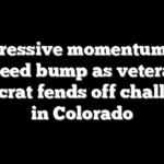 Progressive momentum hits speed bump as veteran Democrat fends off challenger in Colorado
