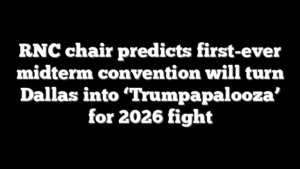 RNC chair predicts first-ever midterm convention will turn Dallas into ‘Trumpapalooza’ for 2026 fight