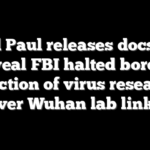 Rand Paul releases docs that reveal FBI halted border inspection of virus researcher over Wuhan lab links
