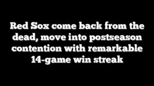Red Sox come back from the dead, move into postseason contention with remarkable 14-game win streak