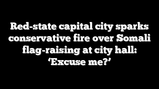 Red-state capital city sparks conservative fire over Somali flag-raising at city hall: ‘Excuse me?’