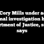 Rep Cory Mills under active criminal investigation by the Department of Justice, source says