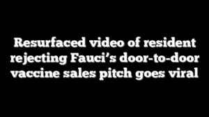 Resurfaced video of resident rejecting Fauci’s door-to-door vaccine sales pitch goes viral