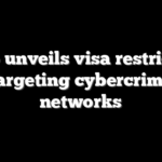 Rubio unveils visa restrictions targeting cybercrime networks