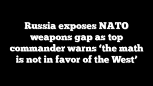Russia exposes NATO weapons gap as top commander warns ‘the math is not in favor of the West’