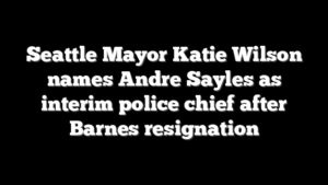 Seattle Mayor Katie Wilson names Andre Sayles as interim police chief after Barnes resignation