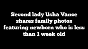 Second lady Usha Vance shares family photos featuring newborn who is less than 1 week old