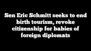 Sen Eric Schmitt seeks to end birth tourism, revoke citizenship for babies of foreign diplomats
