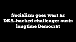 Socialism goes west as DSA-backed challenger ousts longtime Democrat