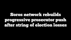Soros network rebuilds progressive prosecutor push after string of election losses