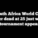 South Africa World Cup player dead at 25 just weeks after tournament appearance