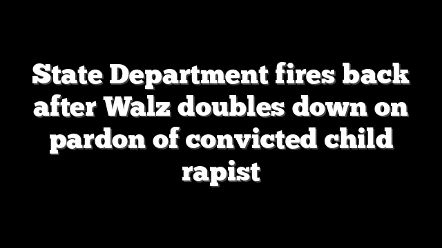 State Department fires back after Walz doubles down on pardon of convicted child rapist