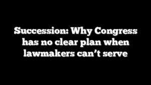 Succession: Why Congress has no clear plan when lawmakers can’t serve