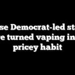 These Democrat-led states have turned vaping into a pricey habit