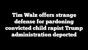 Tim Walz offers strange defense for pardoning convicted child rapist Trump administration deported