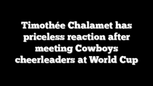 Timothée Chalamet has priceless reaction after meeting Cowboys cheerleaders at World Cup