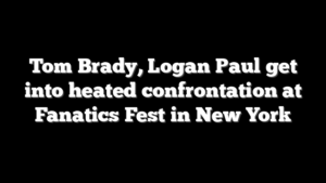 Tom Brady, Logan Paul get into heated confrontation at Fanatics Fest in New York