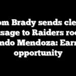 Tom Brady sends clear message to Raiders rookie Fernando Mendoza: Earn your opportunity