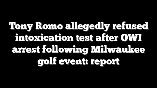 Tony Romo allegedly refused intoxication test after OWI arrest following Milwaukee golf event: report