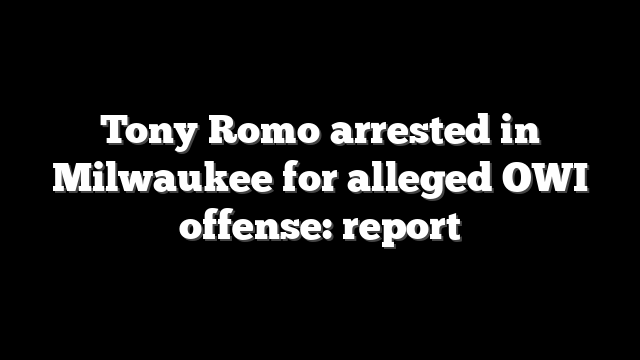 Tony Romo arrested in Milwaukee for alleged OWI offense: report