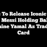 Topps To Release Iconic Photo Of Messi Holding Baby Lamine Yamal As Trading Card
