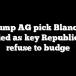 Trump AG pick Blanche stalled as key Republicans refuse to budge