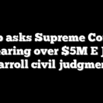 Trump asks Supreme Court for rehearing over $5M E Jean Carroll civil judgment