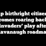 Trump birthright citizenship fight comes roaring back with ‘invaders’ play after Kavanaugh roadmap