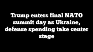 Trump enters final NATO summit day as Ukraine, defense spending take center stage