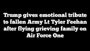Trump gives emotional tribute to fallen Army Lt Tyler Feehan after flying grieving family on Air Force One
