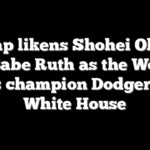 Trump likens Shohei Ohtani to Babe Ruth as the World Series champion Dodgers visit White House