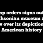 Trump orders signs outside Smithsonian museum amid row over its depiction of American history