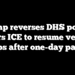 Trump reverses DHS policy, orders ICE to resume vehicle stops after one-day pause