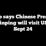 Trump says Chinese President Xi Jinping will visit US on Sept 24