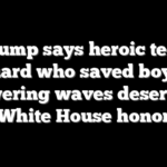 Trump says heroic teen lifeguard who saved boy from towering waves deserves White House honor