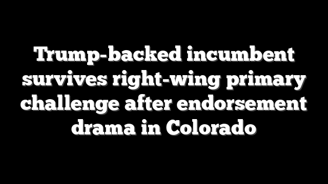 Trump-backed incumbent survives right-wing primary challenge after endorsement drama in Colorado