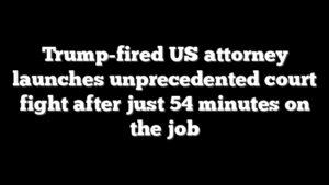 Trump-fired US attorney launches unprecedented court fight after just 54 minutes on the job