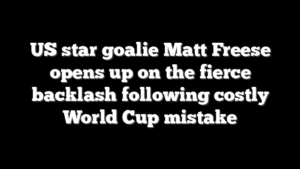 US star goalie Matt Freese opens up on the fierce backlash following costly World Cup mistake