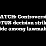 WATCH: Controversial SCOTUS decision strikes a divide among lawmakers